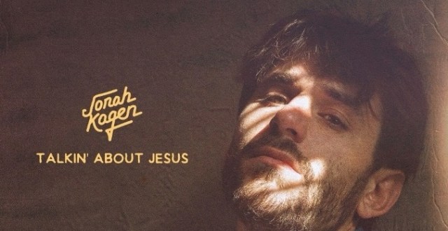 Jonah Kagen – “Talkin’ About Jesus”